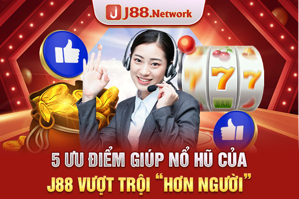 5 ưu điểm giúp nổ hũ của J88 vượt trội “hơn người” 5 ưu điểm giúp nổ hũ của J88 vượt trội “hơn người”